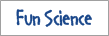 Fun Science